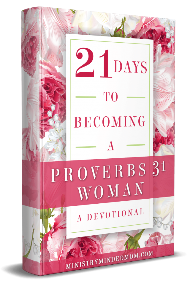 21 Days To Becoming A Proverbs 31 Woman Ministry Minded Mom