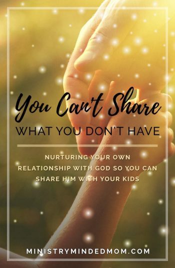 You Can't Share What You Don't Have: Nurturing Your Relationship With God