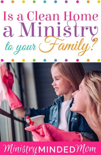 Is a Clean Home a Ministry to Your Family?